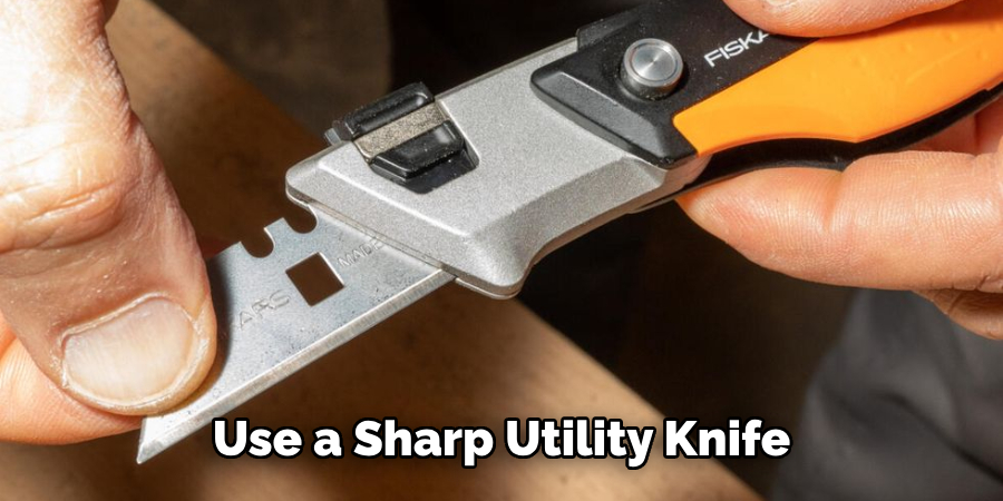 Use a Sharp Utility Knife