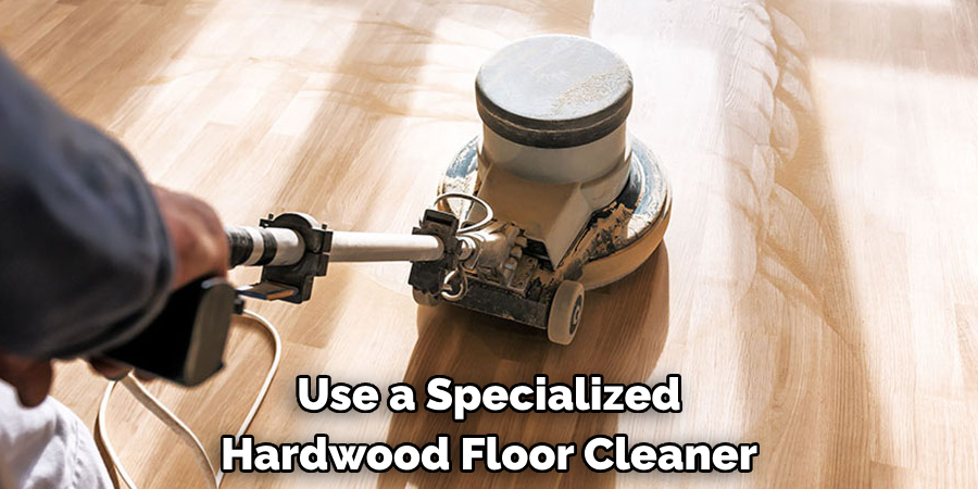 Use a Specialized Hardwood Floor Cleaner