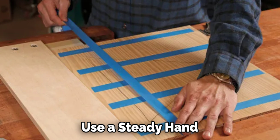 Use a Steady Hand