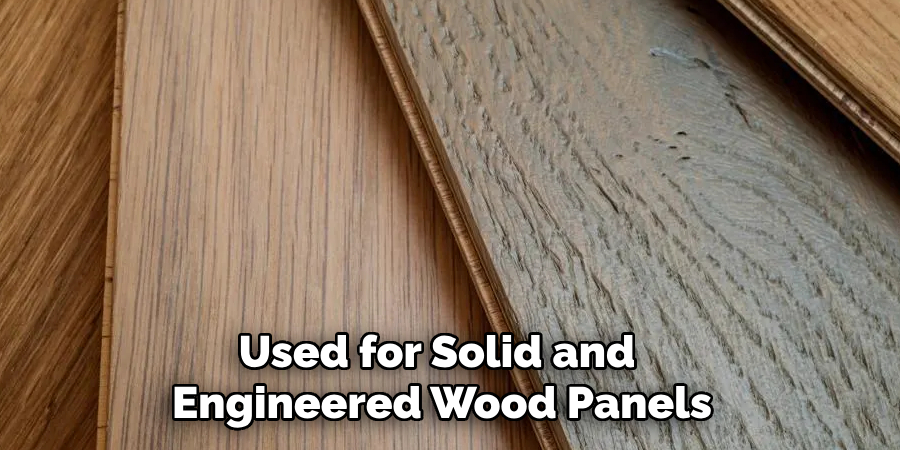 Used for Solid and Engineered Wood Panels