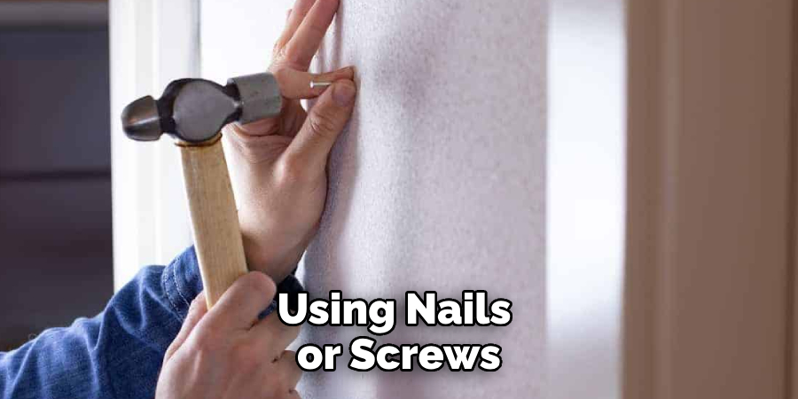 Using Nails or Screws