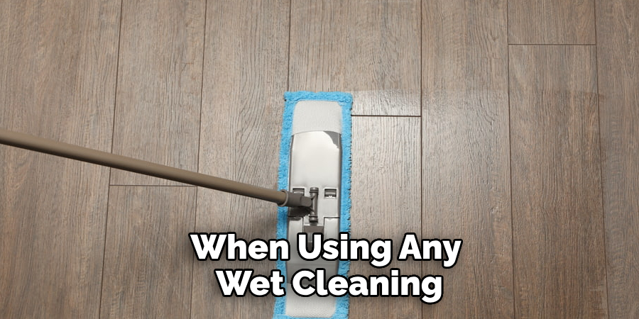 When Using Any Wet Cleaning