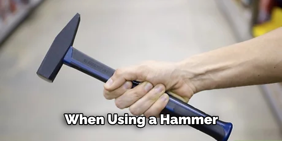 When Using a Hammer