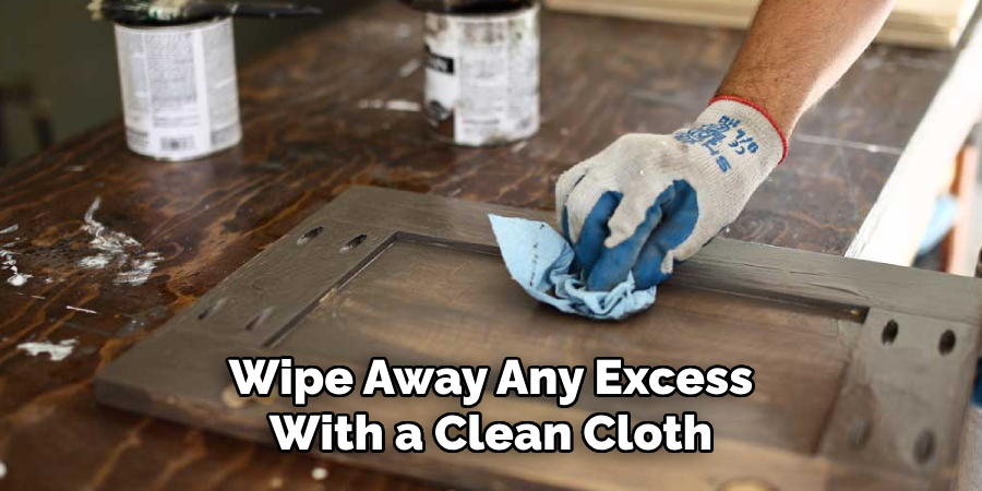 Wipe Away Any Excess With a Clean Cloth