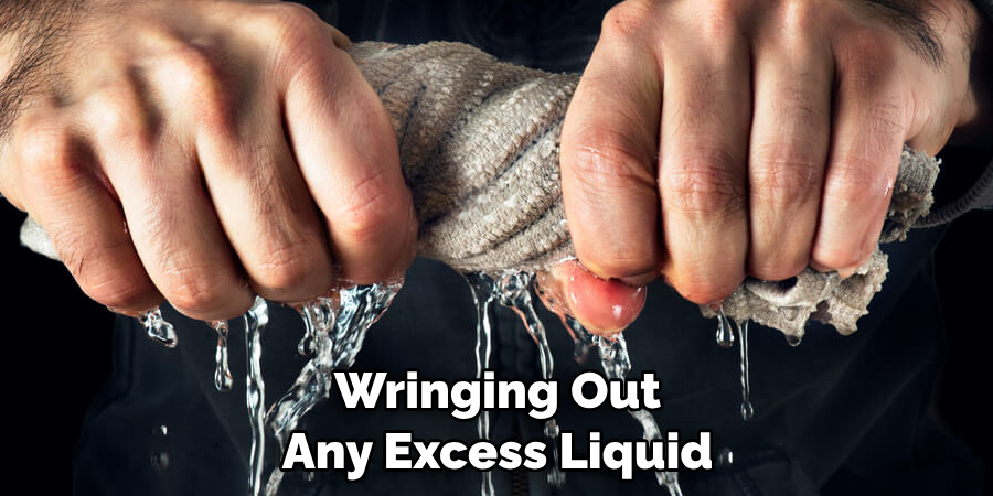 Wringing Out Any Excess Liquid