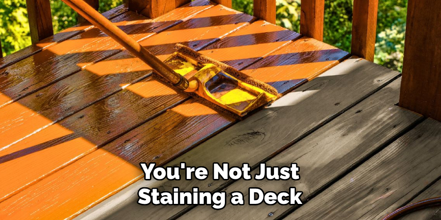 You're Not Just Staining a Deck