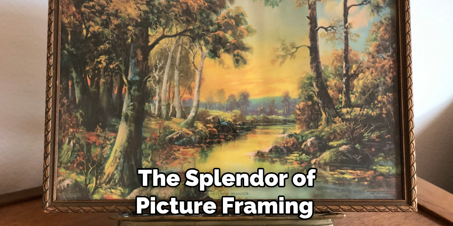 The Splendor of Picture Framing