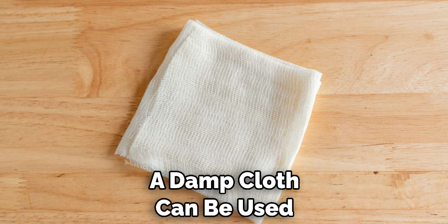 A Damp Cloth Can Be Used