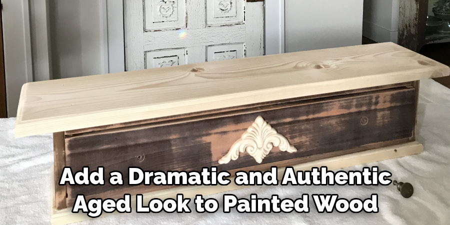 Add a Dramatic and Authentic Aged Look to Painted Wood