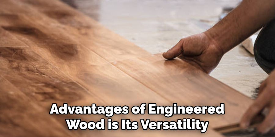 Advantages of Engineered Wood is Its Versatility