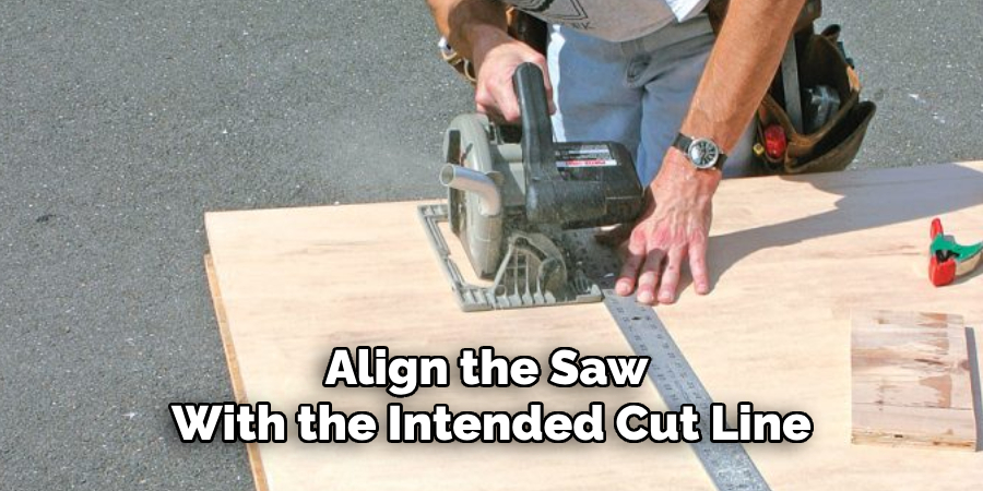 Align the Saw With the Intended Cut Line