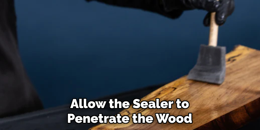 Allow the Sealer to Penetrate the Wood