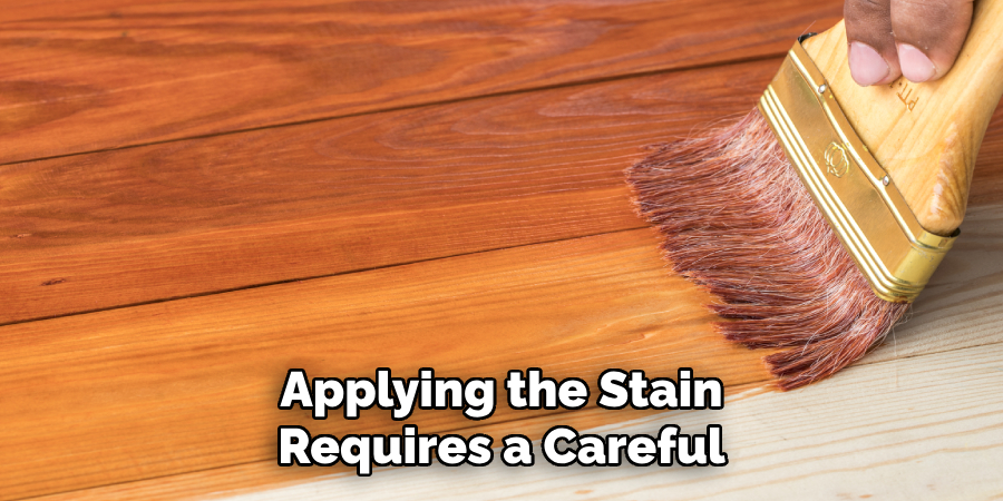 Applying the Stain Requires a Careful