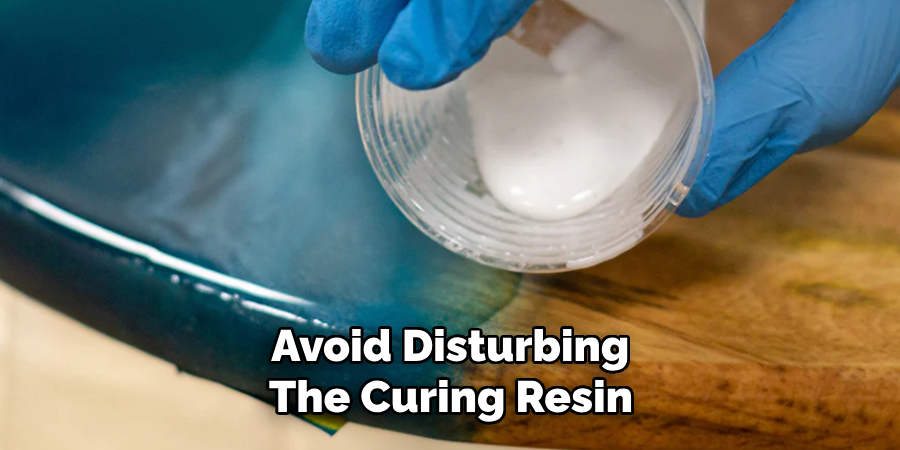 Avoid Disturbing the Curing Resin
