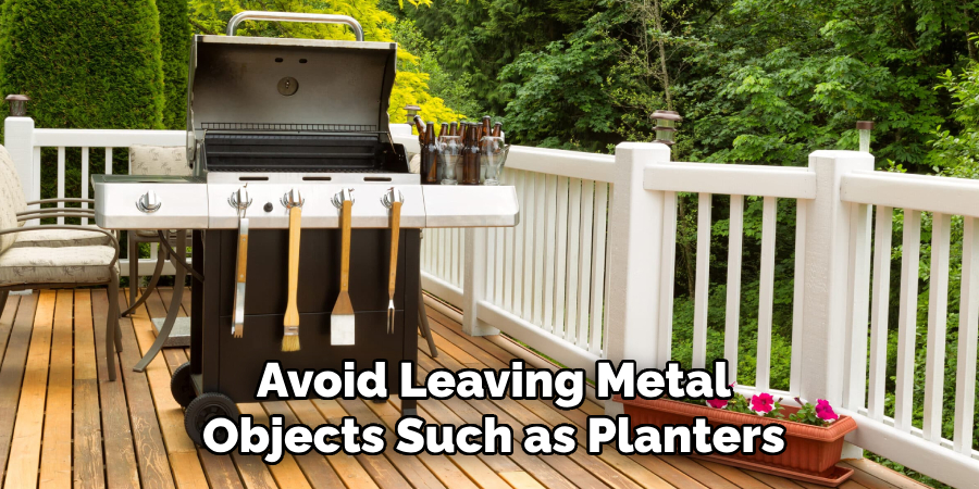 Avoid Leaving Metal Objects Such as Planters