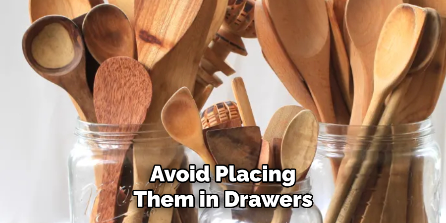 Avoid Placing Them in Drawers