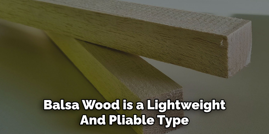 Balsa Wood is a Lightweight And Pliable Type