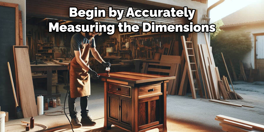 Begin by Accurately Measuring the Dimensions