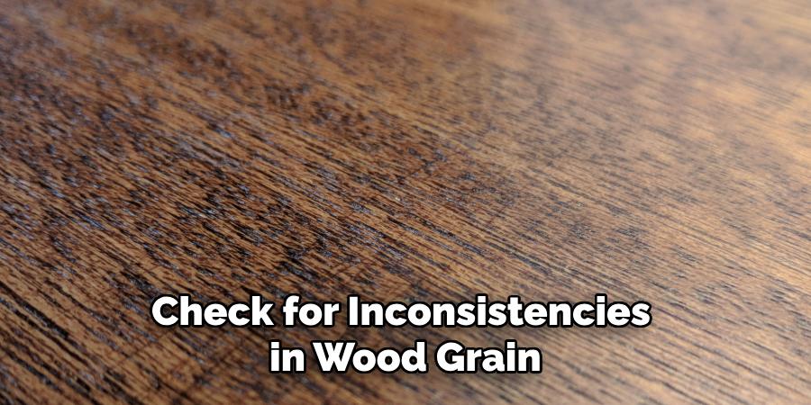 Check for inconsistencies in wood grain