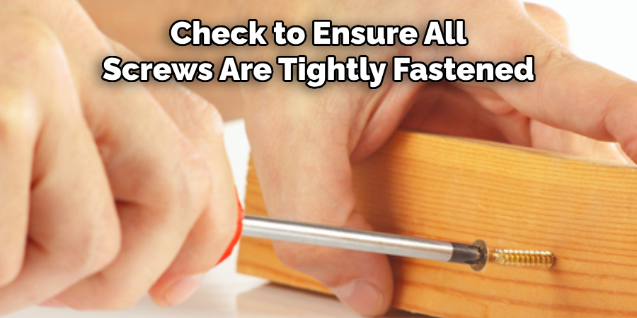 Check to Ensure All Screws Are Tightly Fastened