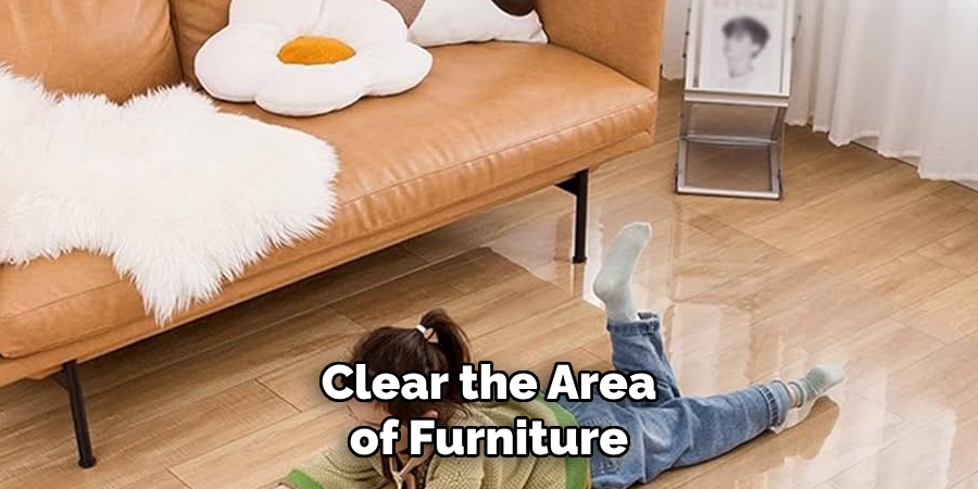 Clear the Area of Furniture