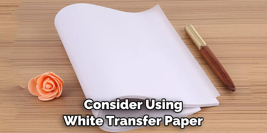 Consider Using White Transfer Paper