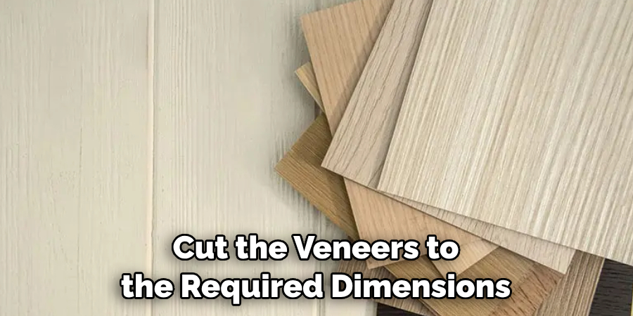 Cut the Veneers to the Required Dimensions