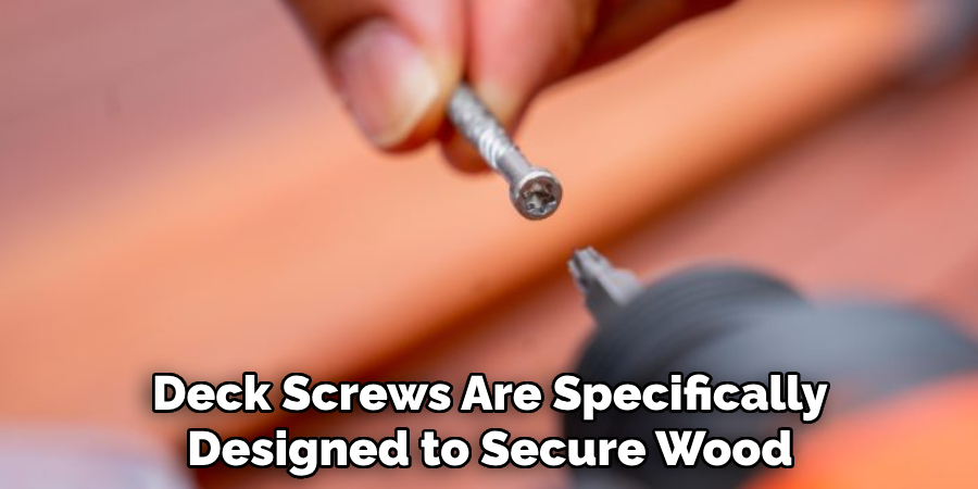 Deck Screws Are Specifically Designed to Secure Wood