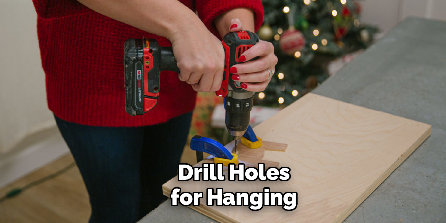 Drill Holes for Hanging