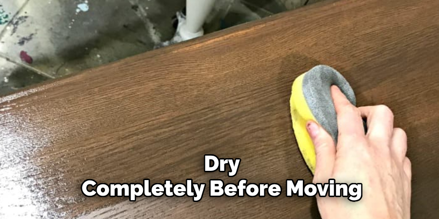 Dry Completely Before Moving