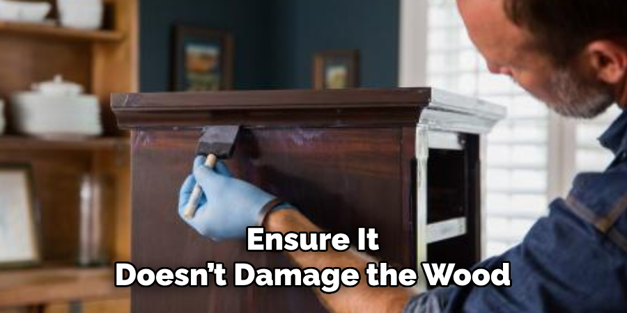 Ensure It Doesn’t Damage the Wood