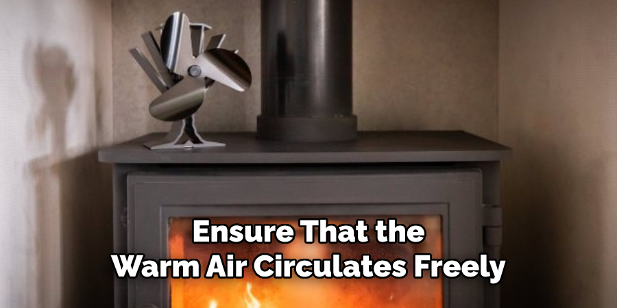 Ensure That the Warm Air Circulates Freely