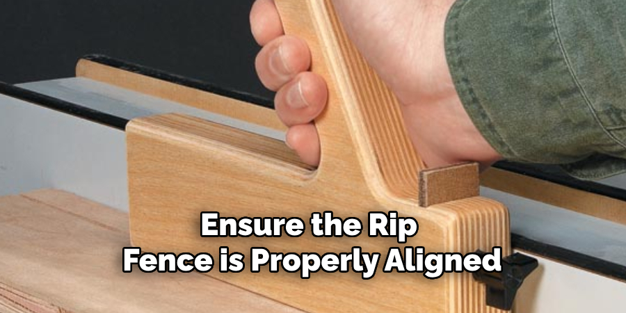Ensure the Rip Fence is Properly Aligned