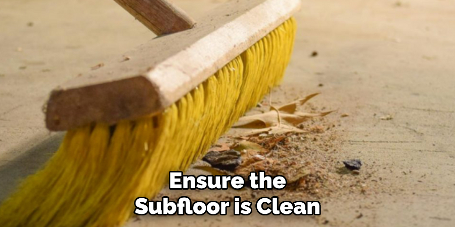 Ensure the Subfloor is Clean