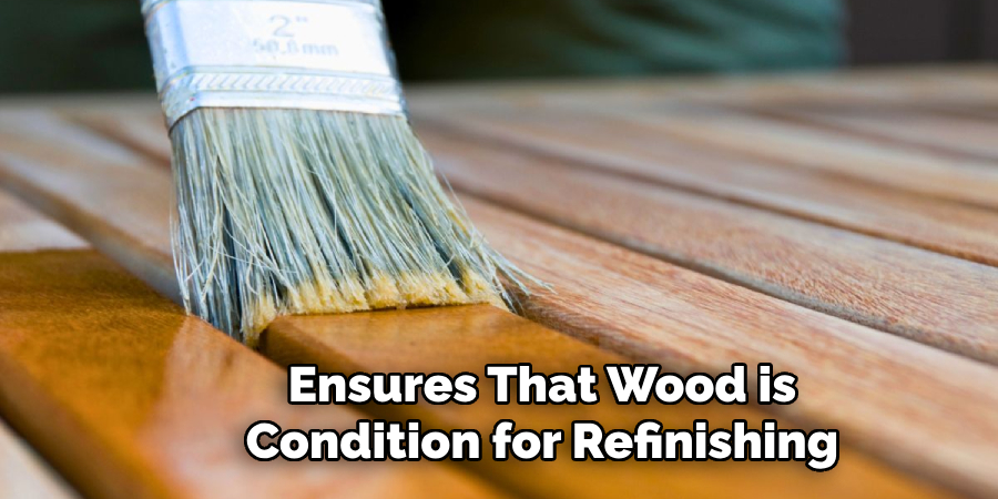 Ensures That Wood is Condition for Refinishing