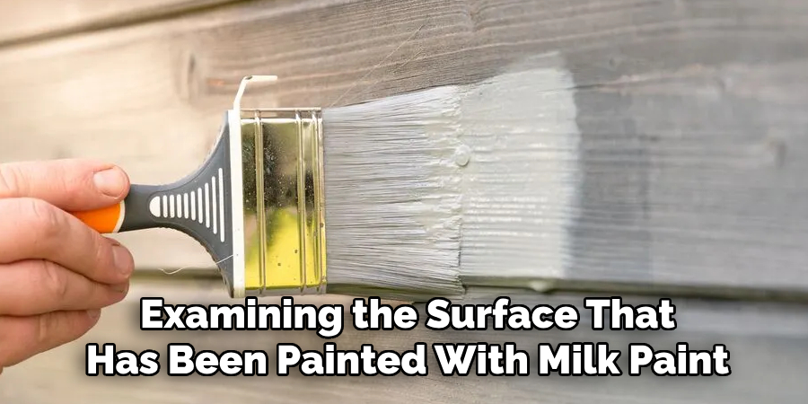 Examining the Surface That Has Been Painted With Milk Paint