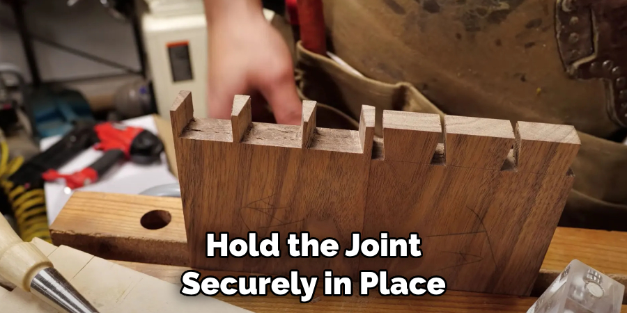 Hold the Joint Securely in Place