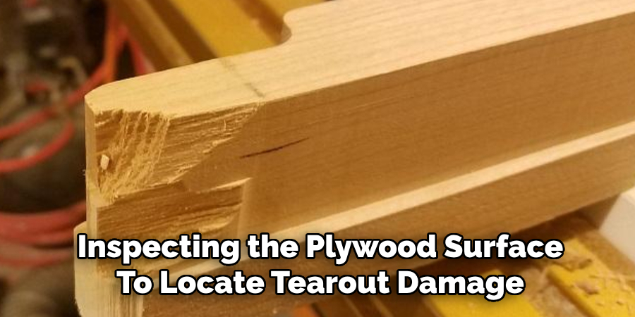 Inspecting the Plywood Surface To Locate Tearout Damage