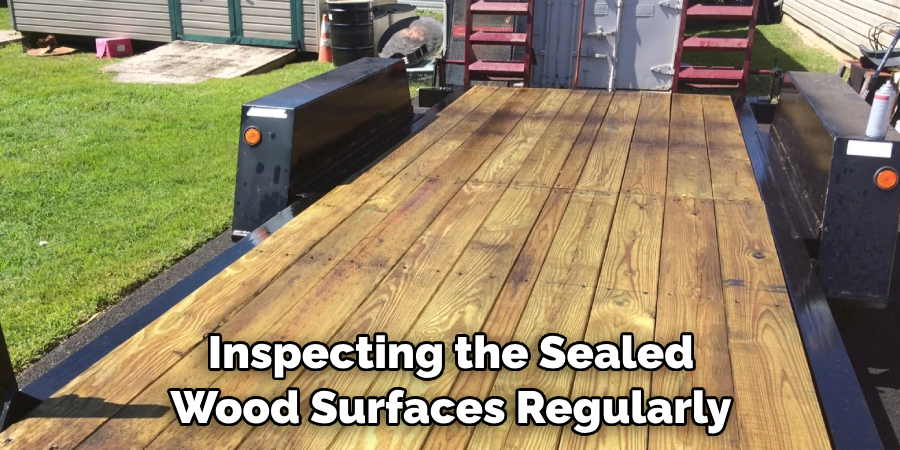 Inspecting the Sealed Wood Surfaces Regularly