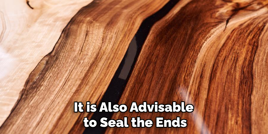 It is Also Advisable to Seal the Ends