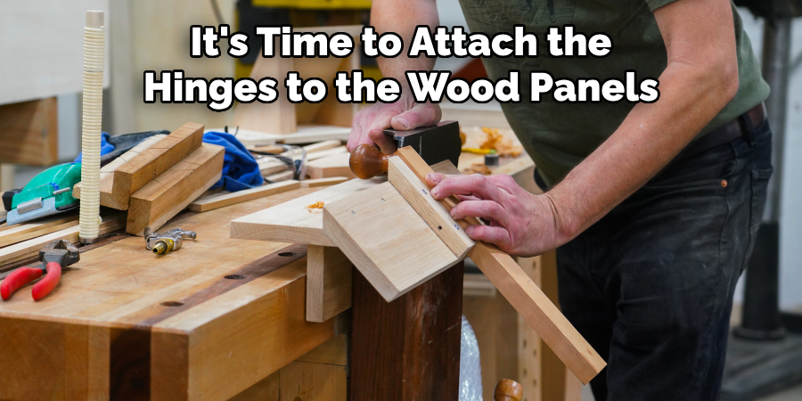 It's Time to Attach the Hinges to the Wood Panels