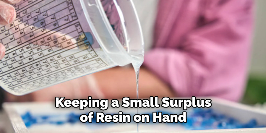 Keeping a Small Surplus of Resin on Hand