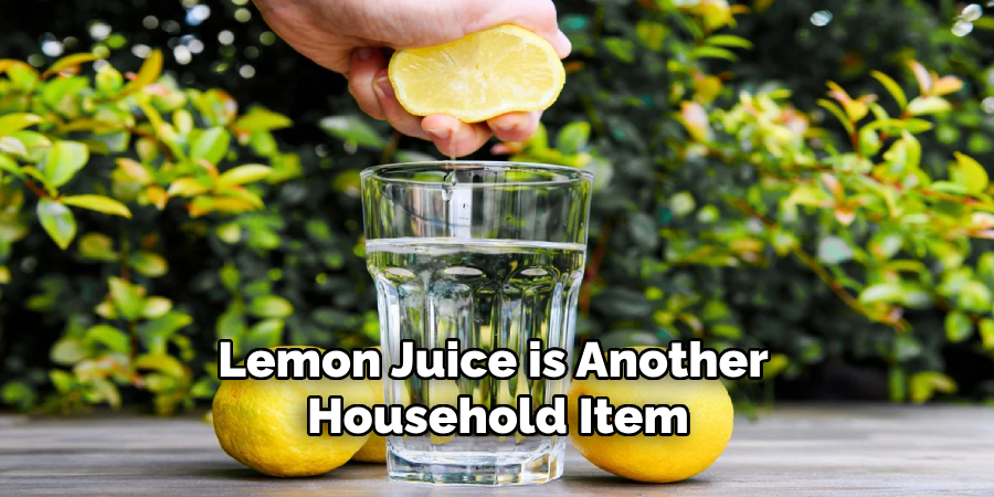 Lemon juice is another household item