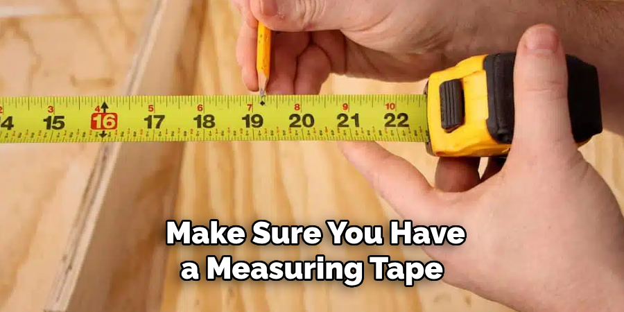 Make Sure You Have a Measuring Tape