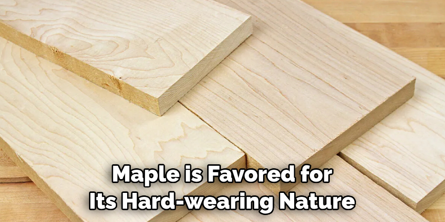 Maple is Favored for Its Hard-wearing Nature