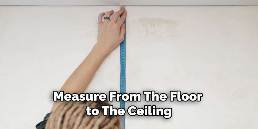 Measure From the Floor to the Ceiling