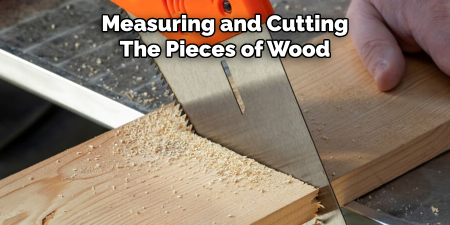 Measuring and Cutting The Pieces of Wood