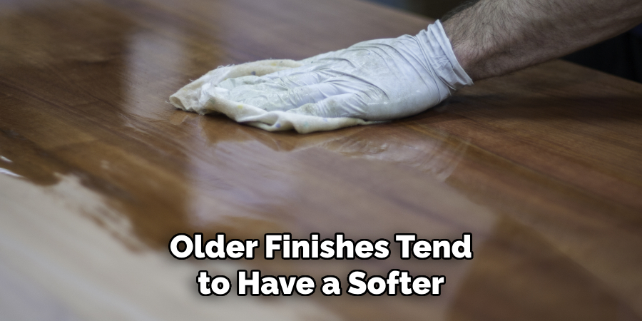 Older Finishes Tend to Have a Softer