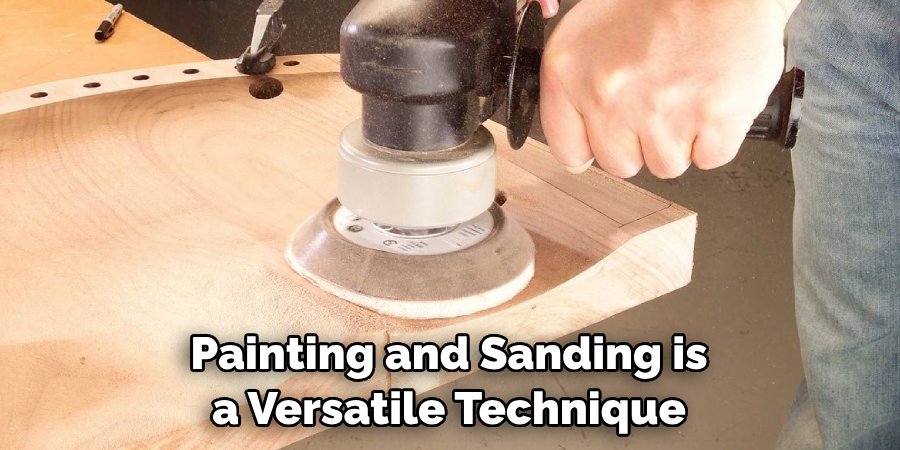 Painting and Sanding is a Versatile Technique