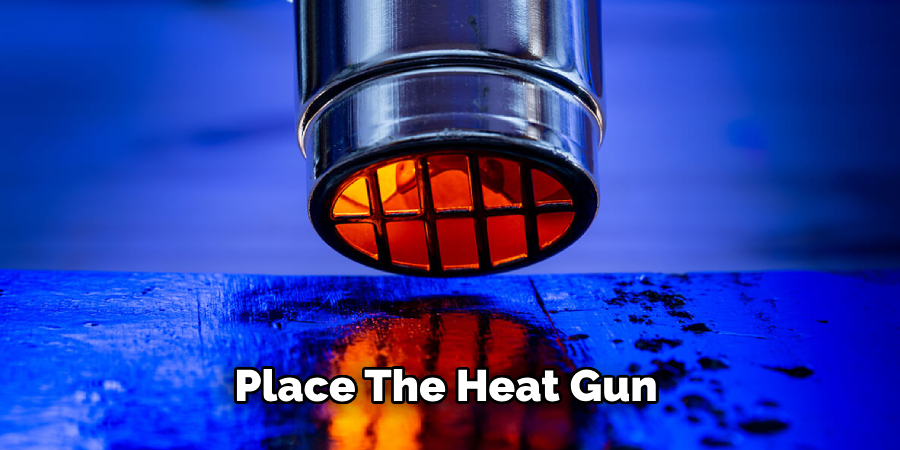 Place the Heat Gun 